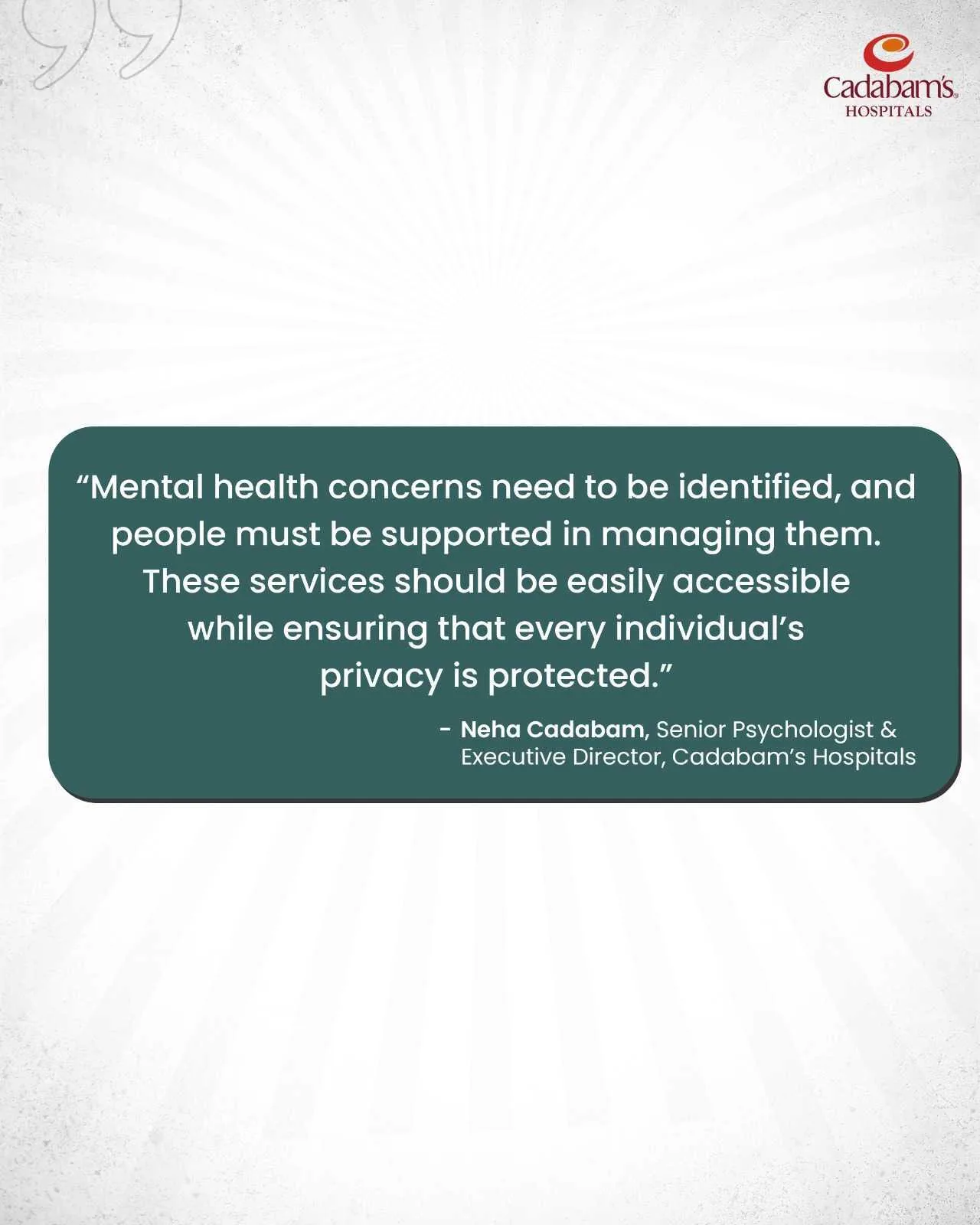 Quote card: "Mental health concerns need to be identified, and people must be supported in managing them. These services should be easily accessible while ensuring that every individual's privacy is protected." — Neha Cadabam, Senior Psychologist & Executive Director, Cadabam's Hospitals