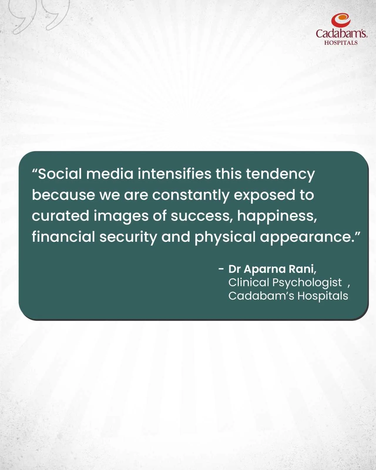 Quote card: "Social media intensifies this tendency because we are constantly exposed to curated images of success, happiness, financial security and physical appearance." — Dr. Aparna Rani, Clinical Psychologist, Cadabam's Hospitals
