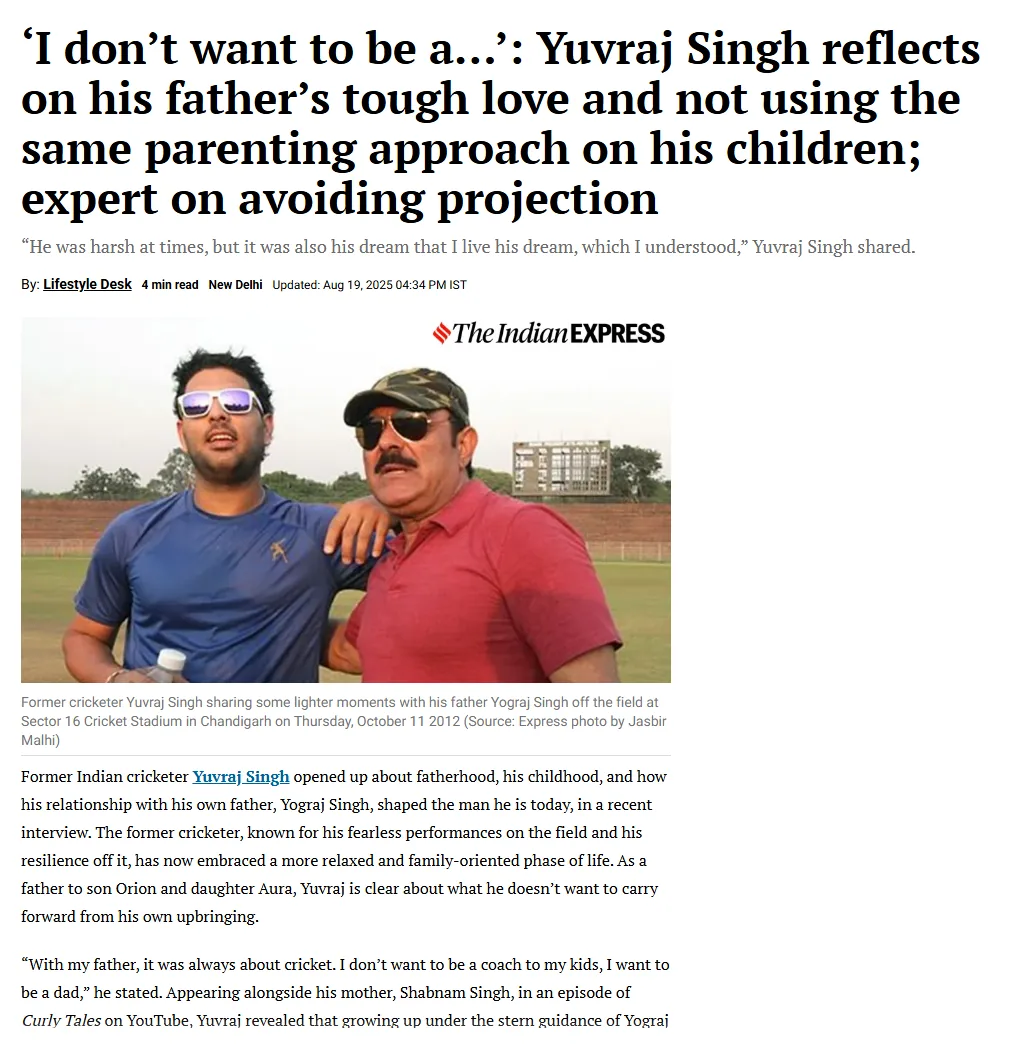 The Indian Express article clipping — 'I don't want to be a…': Yuvraj Singh reflects on his father's tough love and not using the same parenting approach on his children; expert on avoiding projection